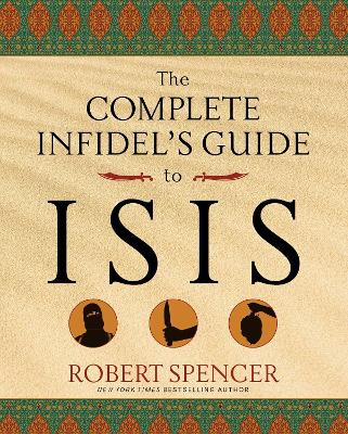 Book cover for The Complete Infidel's Guide to ISIS