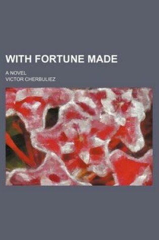 Cover of With Fortune Made; A Novel