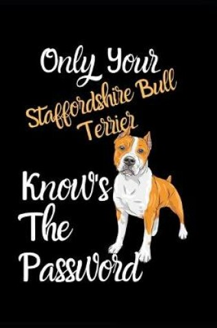 Cover of Only Your Staffordshire Bull Terrier Knows The Password