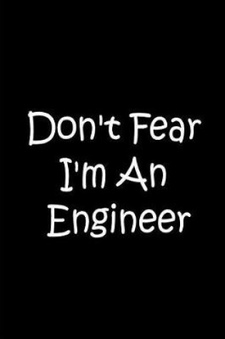 Cover of Don't Fear I'm An Engineer - Black Personalized Journal / Notebook / Blank Lines