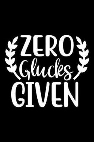 Cover of Zero glucks give