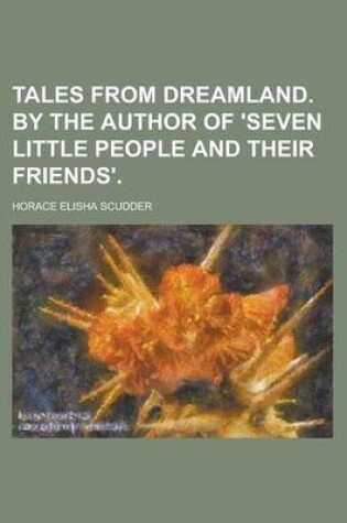Cover of Tales from Dreamland. by the Author of 'Seven Little People and Their Friends'