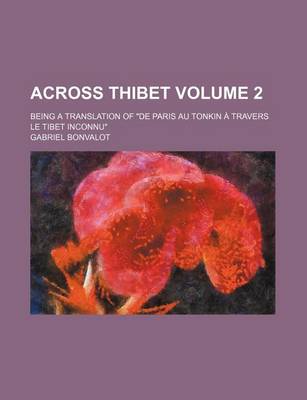 Book cover for Across Thibet Volume 2; Being a Translation of "De Paris Au Tonkin a Travers Le Tibet Inconnu"