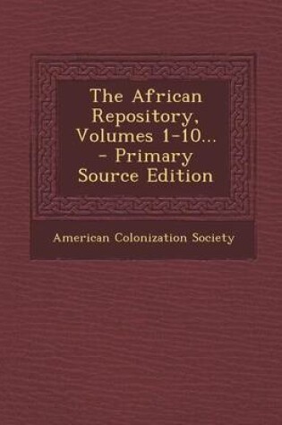 Cover of The African Repository, Volumes 1-10... - Primary Source Edition