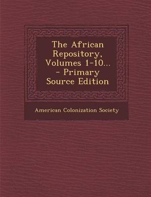 Book cover for The African Repository, Volumes 1-10... - Primary Source Edition