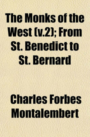 Cover of The Monks of the West (V.2); From St. Benedict to St. Bernard