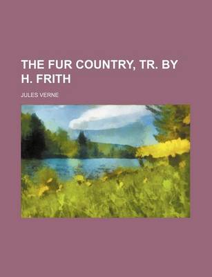 Book cover for The Fur Country, Tr. by H. Frith