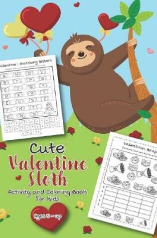 Cover of Cute Valentine Sloth Activity and Coloring Book for kids Ages 5-up