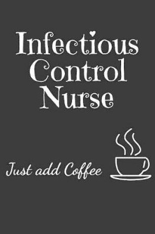 Cover of Infectious Control Nurse Just Add Coffee