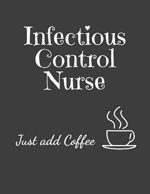 Book cover for Infectious Control Nurse Just Add Coffee