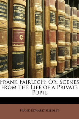 Cover of Frank Fairlegh; Or, Scenes from the Life of a Private Pupil