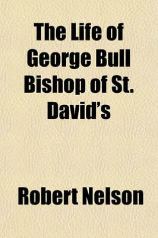 Cover of The Life of George Bull Bishop of St. David's