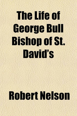 Book cover for The Life of George Bull Bishop of St. David's