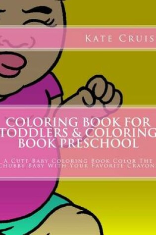 Cover of Coloring Book for Toddlers & Coloring Book Preschool