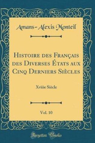 Cover of Histoire Des Français Des Diverses États Aux Cinq Derniers Siècles, Vol. 10