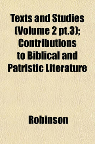 Cover of Texts and Studies (Volume 2 PT.3); Contributions to Biblical and Patristic Literature