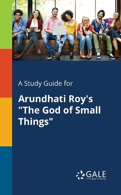 Book cover for A Study Guide for Arundhati Roy's the God of Small Things