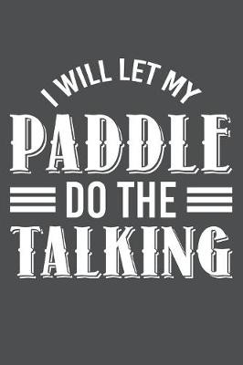 Book cover for I WIll Let My Paddle Do The Talking