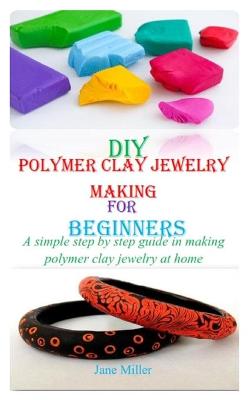 Book cover for DIY Polymer Clay Jewelry Making for Beginners