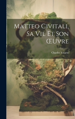 Book cover for Matteo Civitali, Sa Vie Et Son OEuvre