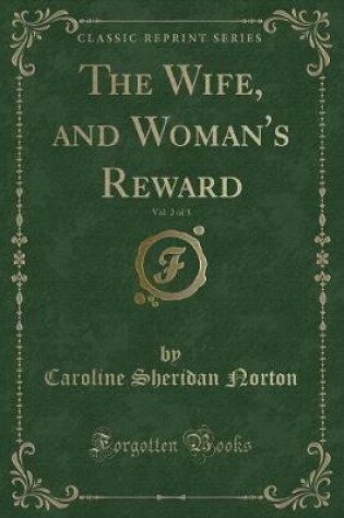 Cover of The Wife, and Woman's Reward, Vol. 2 of 3 (Classic Reprint)