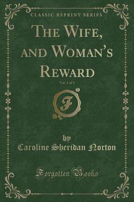 Book cover for The Wife, and Woman's Reward, Vol. 2 of 3 (Classic Reprint)
