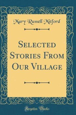 Cover of Selected Stories From Our Village (Classic Reprint)