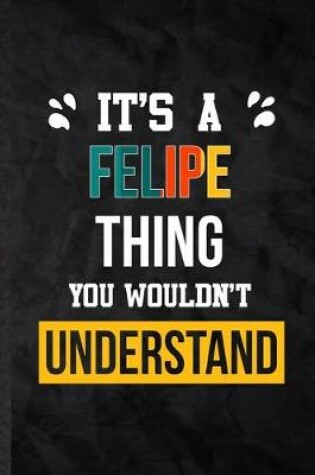 Cover of It's a Felipe Thing You Wouldn't Understand
