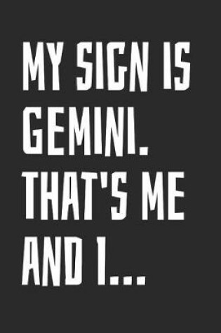 Cover of My Sign Is Gemini. That's Me and I...