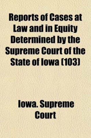 Cover of Reports of Cases at Law and in Equity Determined by the Supreme Court of the State of Iowa (Volume 103)