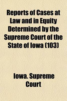 Book cover for Reports of Cases at Law and in Equity Determined by the Supreme Court of the State of Iowa (Volume 103)