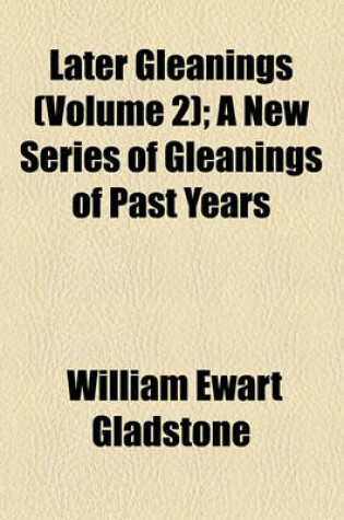 Cover of Later Gleanings (Volume 2); A New Series of Gleanings of Past Years