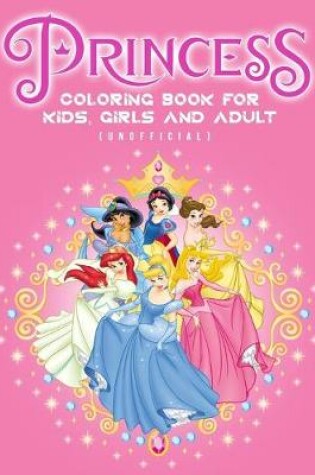 Cover of Disney Princess Coloring Book For Kids, Girls And Adult (Unofficial)