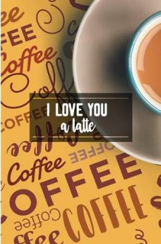 Cover of I Love You A Latte