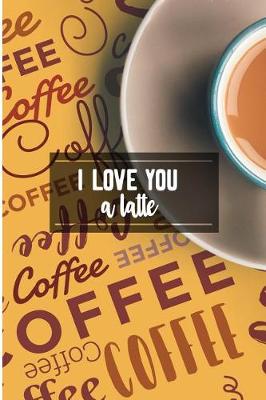 Book cover for I Love You A Latte