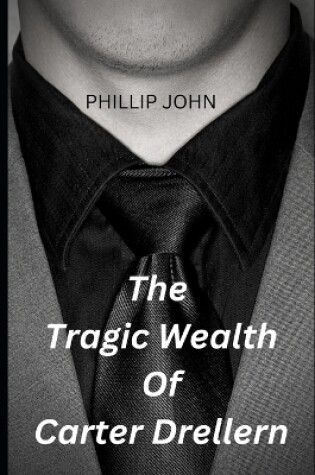 Cover of The Tragic Wealth Of Carter Drellern