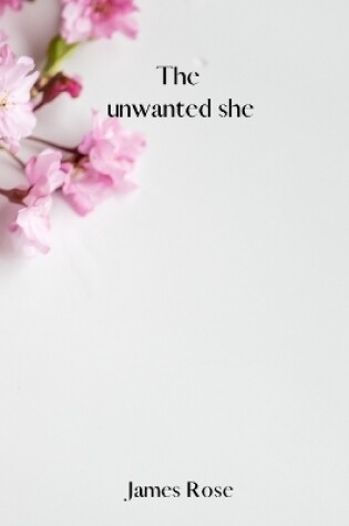 Cover of The unwanted she