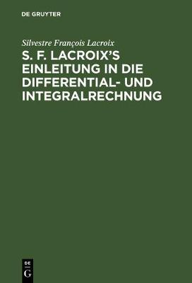 Book cover for S. F. Lacroix's Einleitung in Die Differential- Und Integralrechnung