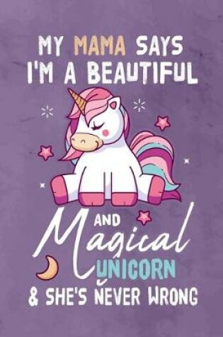 Cover of My Mama Says I'm a Beautiful And Magical Unicorn & She's Never Wrong