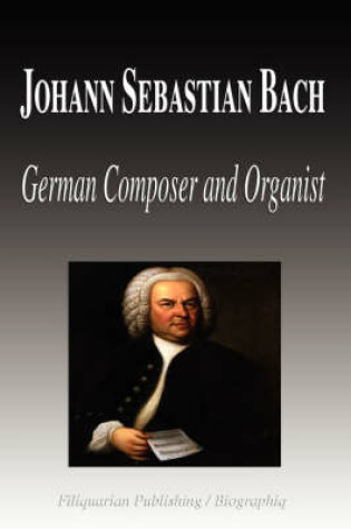 Cover of Johann Sebastian Bach - German Composer and Organist (Biography)