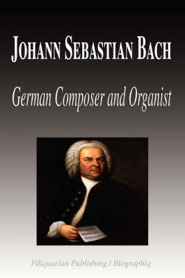 Book cover for Johann Sebastian Bach - German Composer and Organist (Biography)