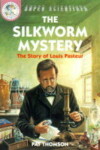 Book cover for The Silkworm Mystery: The Story Of Louis Pasteur