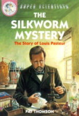 Book cover for The Silkworm Mystery: The Story Of Louis Pasteur