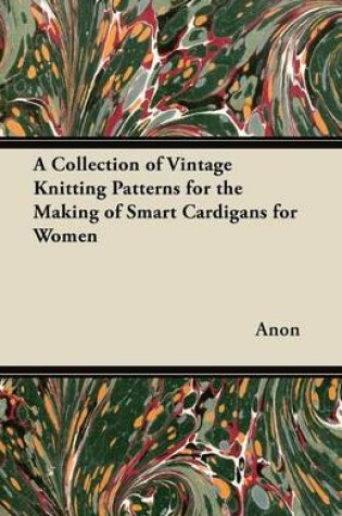 Cover of A Collection of Vintage Knitting Patterns for the Making of Smart Cardigans for Women