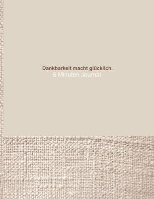 Book cover for Dankbarkeit macht glucklich. - 5 Minuten Journal