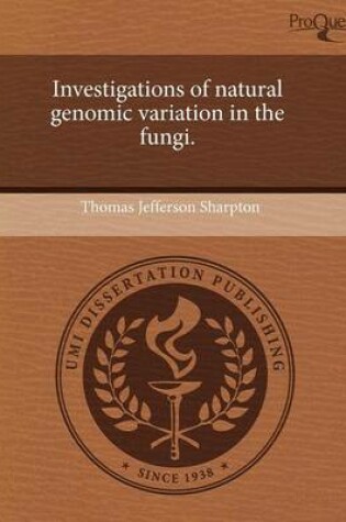 Cover of Investigations of Natural Genomic Variation in the Fungi.