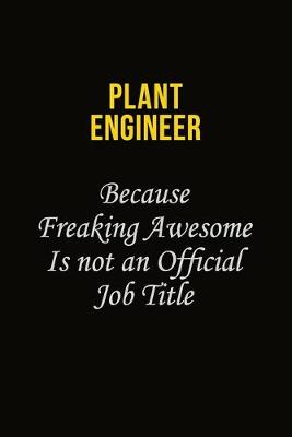 Book cover for Plant Engineer Because Freaking Awesome Is Not An Official Job Title