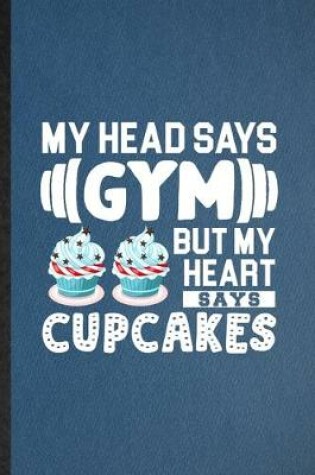 Cover of My Head Says Gym but My Heart Says Cupcakes