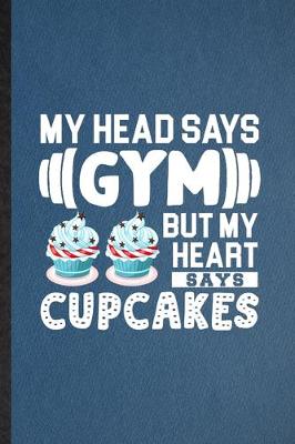 Book cover for My Head Says Gym but My Heart Says Cupcakes