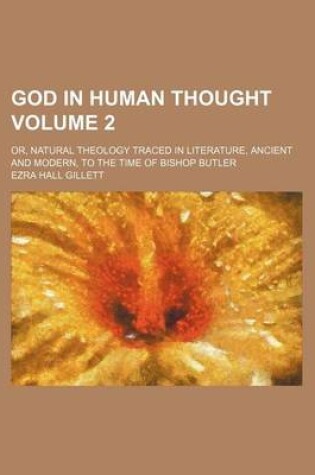 Cover of God in Human Thought Volume 2; Or, Natural Theology Traced in Literature, Ancient and Modern, to the Time of Bishop Butler